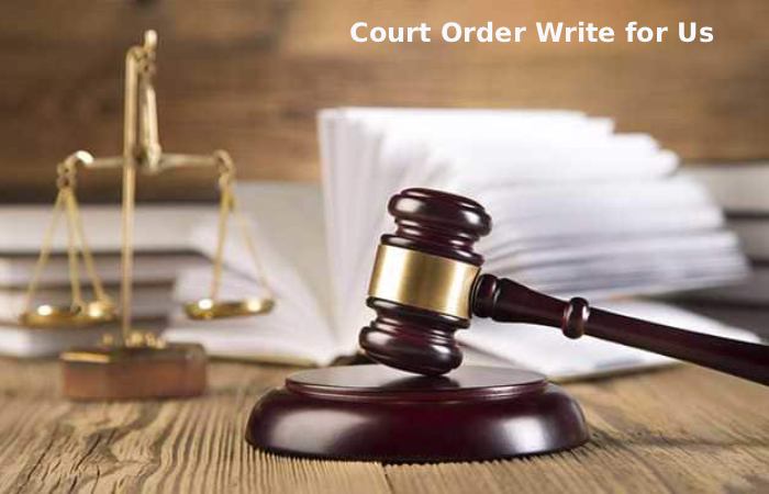 Court Order Write for Us